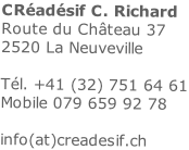 CRéadésif C. Richard Route du Château 37 2520 La Neuveville  Tél. +41 (32) 751 64 61 Mobile 079 659 92 78  info(at)creadesif.ch